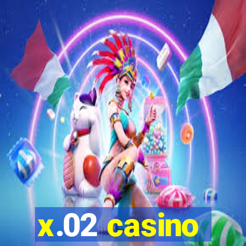 x.02 casino